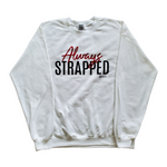 Load image into Gallery viewer, &quot;ALWAYS STRAPPED&quot; Sweatshirt - White
