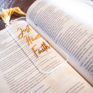 "JUST HAVE FAITH" Acrylic Bookmark