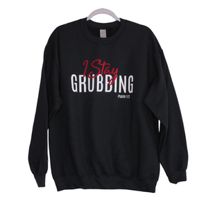 "I STAY GRUBBING" Sweatshirt